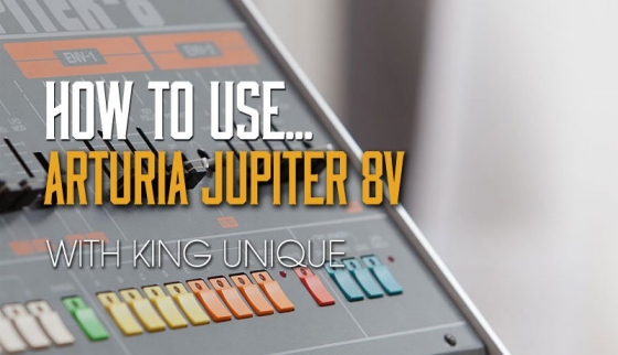 Sonic Academy How To Use Arturia Jupiter 8V with King Unique TUTORiAL